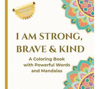 I AM STRONG BRAVE & KIND: A coloring book with powerful words and mandalas