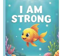 I Am Strong - Building Resilience and Inner Confidence (I Am… Books for Little Feelings)