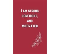 I am strong, confident and motivated.: Blank Affirmation Journal for Women: Daily Space to Write Positive Thoughts, Build Confidence, and Boost Motivation with Empowering Self-Talk