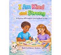I Am Strong & Kind: A Positive Affirmation Coloring Book for Kids Ages 4-8 | Build Confidence, Self-Love & Creativity