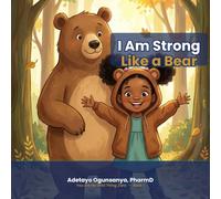 I Am Strong Like a Bear: A Funny and Heartwarming Affirmation Book for Kids Ages 3-7 About Being Strong and Healthy (You Are My Wild Thing, Zara)