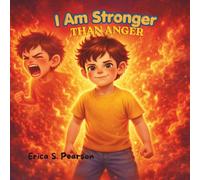 I Am Stronger Than Anger: A Story About Emotional Regulation and Self-Control for Kids (The Stronger Than Series)