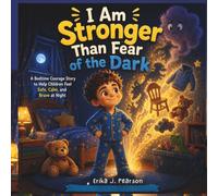 I Am Stronger Than Fear of the Dark: A Bedtime Courage Story to Help Children Feel Safe, Calm, and Brave at Night (The Stronger Than Series - Book 3)