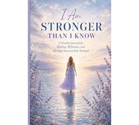 I Am Stronger Than I Know: A Guided Journal for Healing, Reflection, and Turning Survival Into Strength