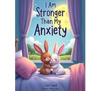 I Am Stronger Than My Anxiety: A Calming and Empowering Story to Help Kids Overcome Worry and Fear