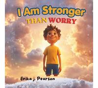I Am Stronger Than Worry: A Story About Anxiety and Coping Skills for Kids Ages 6-10 (The Stonger Than Series - Book 1)