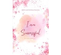 I am Successful: Affirm and Achieve Success