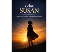 I Am Susan: Words for a Woman Who Brings Steadiness, Love, and Quiet Strength