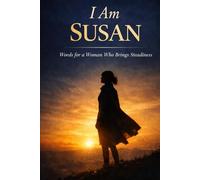 I Am Susan: Words for a Woman Who Brings Steadiness, Love, and Quiet Strength