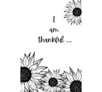 I Am Thankful: A Daily Journal for Gratitude & Reflection