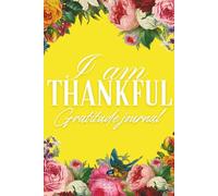 I am Thankful: A Gratitude Journal for Daily Gratitude and Reflection, Self-Discovery, and Mindful Living