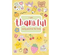 I Am Thankful Daily Guided Gratitude Journal: For Kids Ages 5-9 to Practice Kindness, Mindfulness, and Self-Esteem Every Day