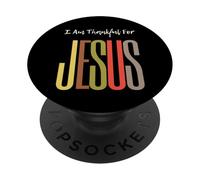 I Am Thankful For Jesus Christian Faith Hombres Mujeres Niñas Niños PopSockets PopGrip Adhesivo