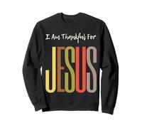 I Am Thankful For Jesus Christian Faith Hombres Mujeres Niñas Niños Sudadera