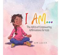 I Am...: The ABCs of Empowering Affirmations for Kids
