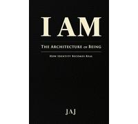 I AM: The Architecture of Being - How Identity Becomes Real