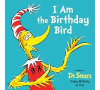 I Am the Birthday Bird: Based on the Dr. Seuss's Happy Birthday to You! (Dr. Seuss's I Am Board Books, Happy Birthday to You)