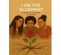 I Am the Blueprint: A Journal for First-Gen Black Moms: Motivational, Faith-Filled, and Trauma-Informed Reflections