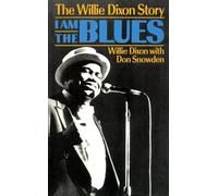 I Am The Blues: The Willie Dixon Story