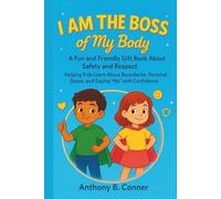 I AM THE BOSS OF MY BODY: A Fun and Friendly Gift Book About Safety and Respect Helping Kids Learn About Boundaries, Personal Space, and Saying “No” with Confidence
