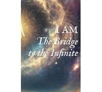 I AM: The Bridge to the Infinite
