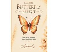 I AM THE BUTTERFLY EFFECT: Poems on Love, Heartbreak, Healing, and Becoming Whole