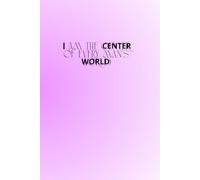 I am The Center Of Every Man's World: The Perfect Motivational and Inspirational Notebook For Hot, Powerful and Strong Women