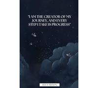 I Am the Creator of My Journey, and Every Step I Take Is Progress - Lined Notebook, 100 Pages: To inspire growth, clarity, and purposeful progress
