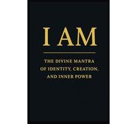 I AM: The Divine Mantra of Identity, Creation, and Inner Power (SELF HELP, SPIRITUAL REPAIR AND RENEWAL)