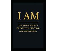 I AM: The Divine Mantra of Identity, Creation, and Inner Power. (SELF HELP, SPIRITUAL REPAIR AND RENEWAL)