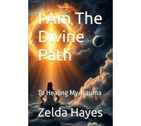 I Am The Divine Path: To Healing My Trauma