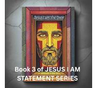 I AM THE DOOR: Book 3 of JESUS I AM STATEMENT SERIES