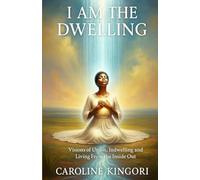 I Am the Dwelling: Visions of Union, Indwelling, and Living from the Inside Out