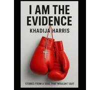 I Am The Evidence: Stories From A Soul That Wouldn't Quit