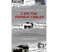 I Am the Famous Carlos: The Story of the Jackal, the World's First Celebrity Terrorist