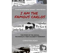 I Am the Famous Carlos: The Story of the Jackal, the World's First Celebrity Terrorist