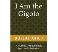 I Am the Gigolo: A Journey Through Love, Lust, and Liberation