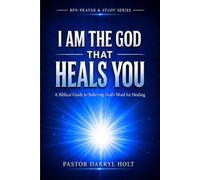 I AM THE GOD THAT HEALS YOU: A Biblical Guide to Believing God's Word for Healing