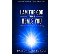 I AM THE GOD THAT HEALS YOU: A Biblical Guide to Believing God's Word for Healing