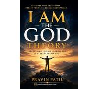I AM THE GOD THEORY: Everything You Are Looking For Is Already Within You