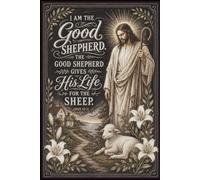 I Am the Good Shepherd: John 10:11 Christian Journal