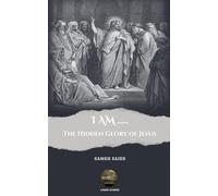 I Am ....: The Hidden Glory of Jesus