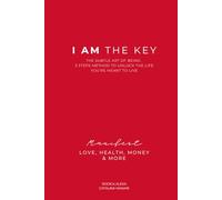 I AM THE KEY: The Sublte Art Of Being. 3 Steps Method To Unlock The Life You’re Meant To Live. Manifest Love , Health , Money & More