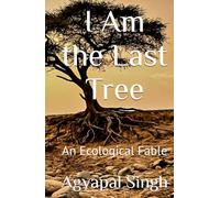 I Am the Last Tree: An Ecological Fable