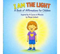 I AM the Light: A Book of Affirmations for Children Inspired by A Course in Miracles