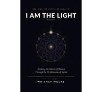 I Am the Light: Breaking the Matrix of Illusion Through the 13 Metanoias of Sophia