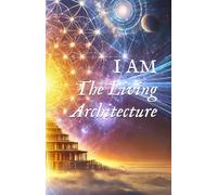 I AM: The Living Architecture