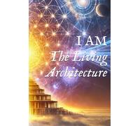 I AM: The Living Architecture