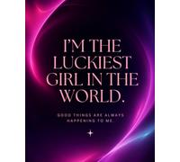 I Am The Luckiest Girl In The World: Wide Ruled Notebook for Journaling, Notes, Affirmations and Positive Thoughts: Good Things Are Always Happening to Me