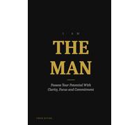 I AM THE MAN: Possess Your Potential With Clarity, Focus and Commitment (I AM Series)